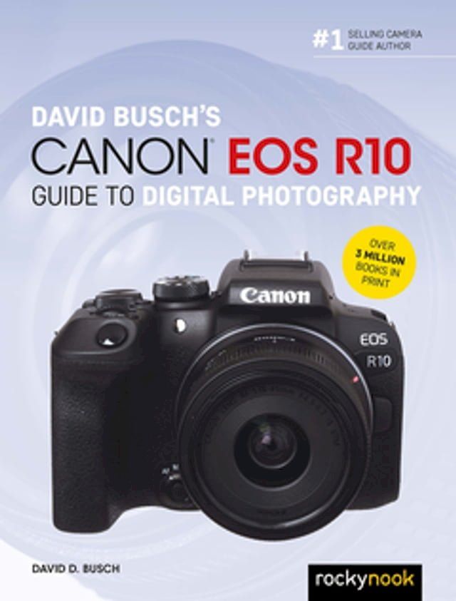  David Busch's Canon EOS R10 Guide to Digital Photography(Kobo/電子書)