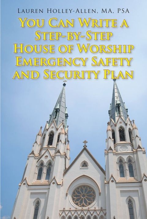 You Can Write a Step-by-Step House of Worship Emergency Safety and Security Plan(Kobo/電子書)