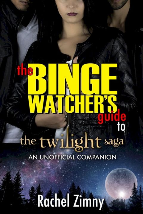 The Binge Watcher’s Guide to the Twilight Saga(Kobo/電子書)