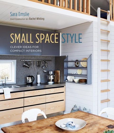 Small Space Style: Clever Ideas for Compact Interiors(Kobo/電子書)