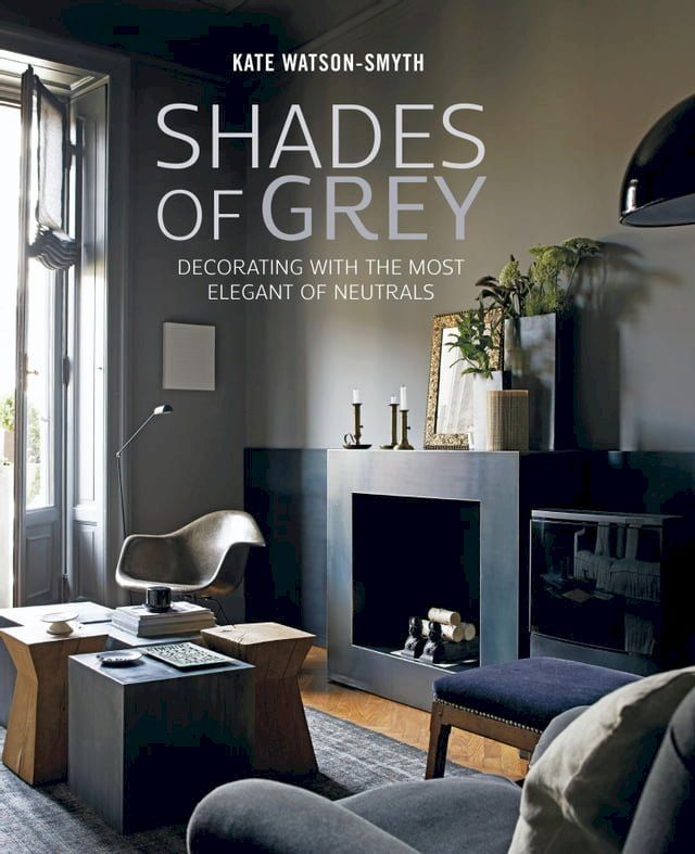  Shades of Grey: Decorating with the most elegant of neutrals(Kobo/電子書)