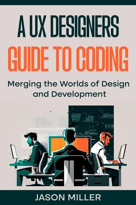 A UX Designers Guide to Coding: Merging the Worlds of Design and Development(Kobo/電子書)