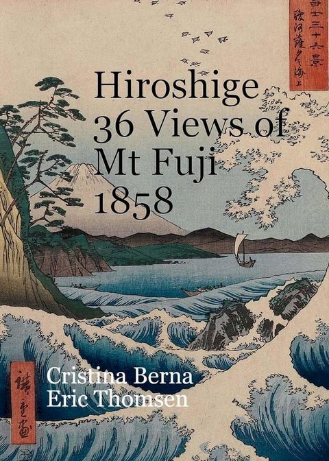 Hiroshige 36 Views of Mt Fuji 1858(Kobo/電子書)