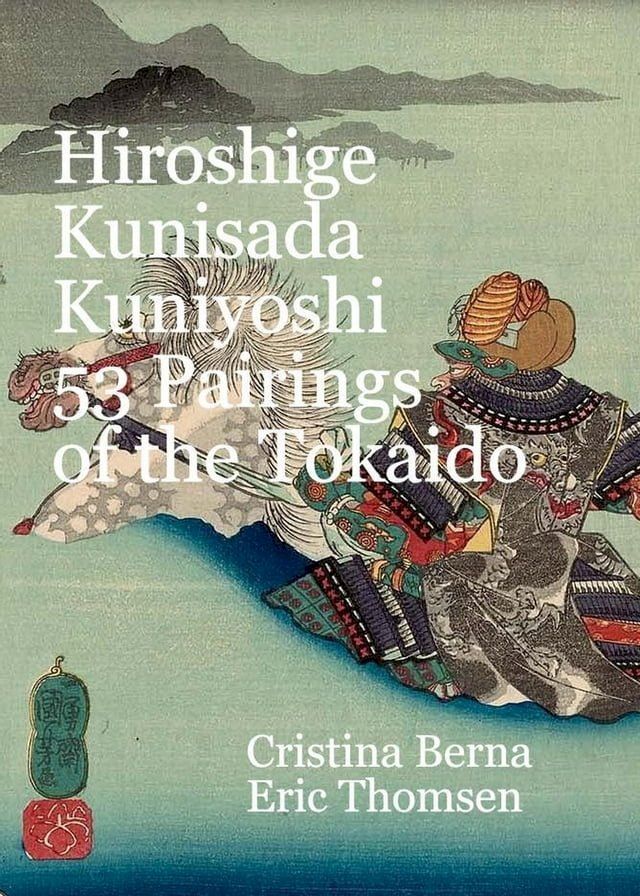  Hiroshige Kunisada Kuniyoshi 53 Pairings of the Tokaido(Kobo/電子書)