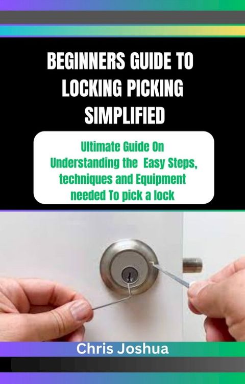 BEGINNERS GUIDE TO LOCKING PICKING SIMPLIFIED(Kobo/電子書)