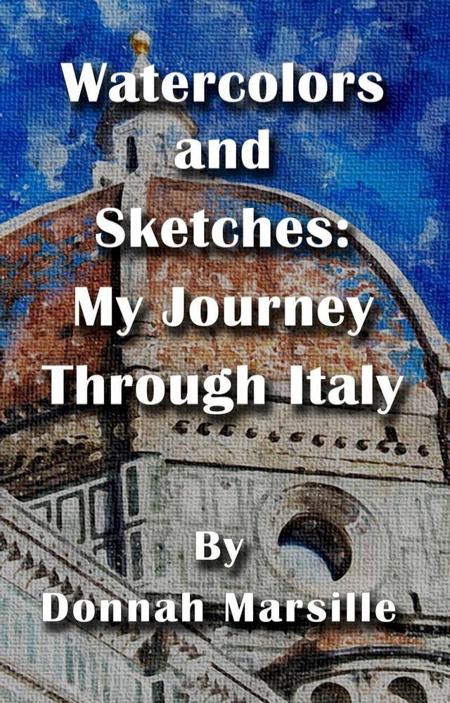  Watercolors and Sketches: My Journey Through Italy(Kobo/電子書)