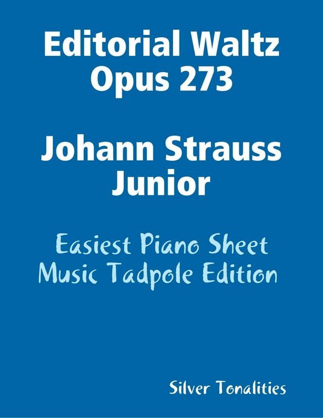  Editorial Waltz Opus 273 Johann Strauss Junior - Easiest Piano Sheet Music Tadpole Edition(Kobo/電子書)