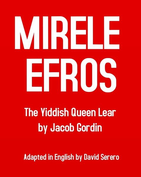 Mirele Efros (Yiddish Queen Lear) - Yiddish Theater Classic(Kobo/電子書)