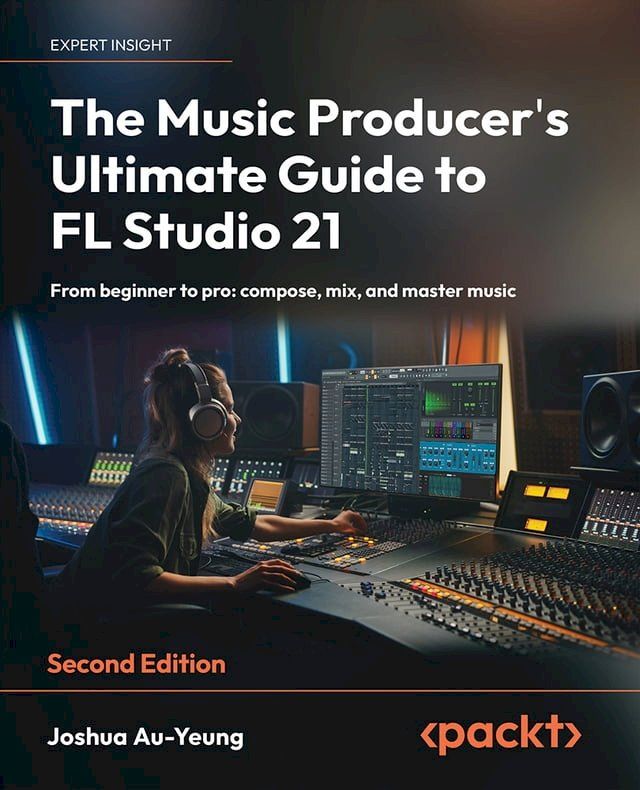  The Music Producer's Ultimate Guide to FL Studio 21(Kobo/電子書)