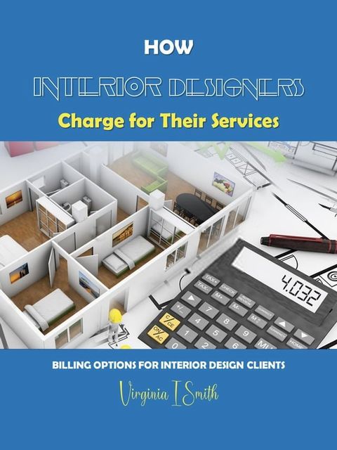 How Interior Designers Charge for Their Services(Kobo/電子書)