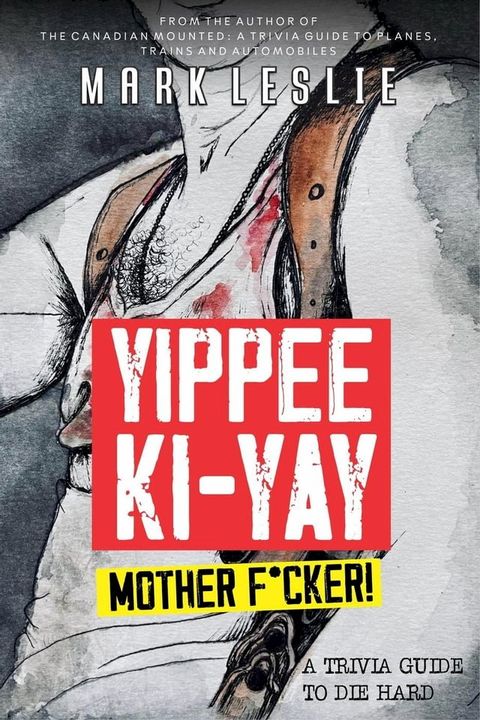 Yippee Ki-Yay, Motherf*cker!: A Trivia Guide to Die Hard(Kobo/電子書)