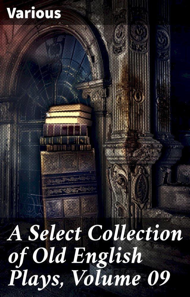  A Select Collection of Old English Plays, Volume 09(Kobo/電子書)