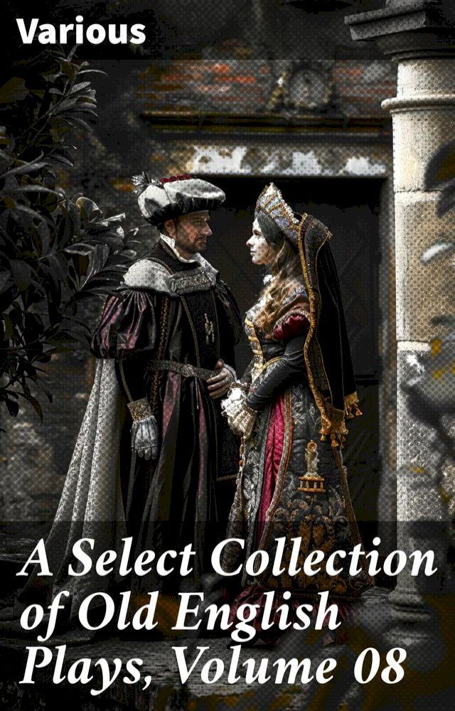  A Select Collection of Old English Plays, Volume 08(Kobo/電子書)