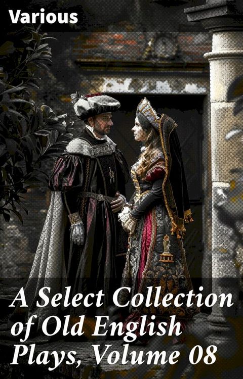 A Select Collection of Old English Plays, Volume 08(Kobo/電子書)