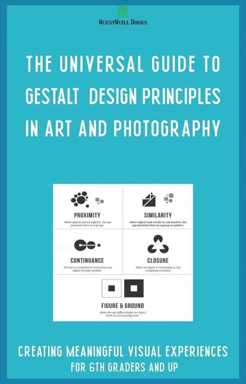 The Universal Guide to Gestalt Design Principles in Art and Photography(Kobo/電子書)