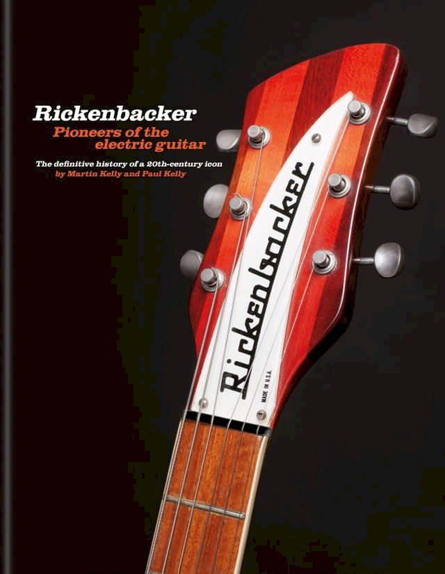  Rickenbacker Guitars: Pioneers of the electric guitar(Kobo/電子書)