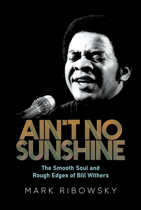 Ain't No Sunshine: The Smooth Soul and Rough Edges of Bill Withers(Kobo/電子書)