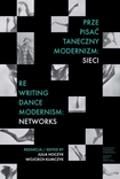 Prze-pisać taneczny modernizm: sieci. Re-writing Dance Modernism: Networks(Kobo/電子書)