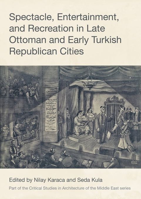 Spectacle, Entertainment, and Recreation in Late Ottoman and Early Turkish Republican Cities(Kobo/電子書)