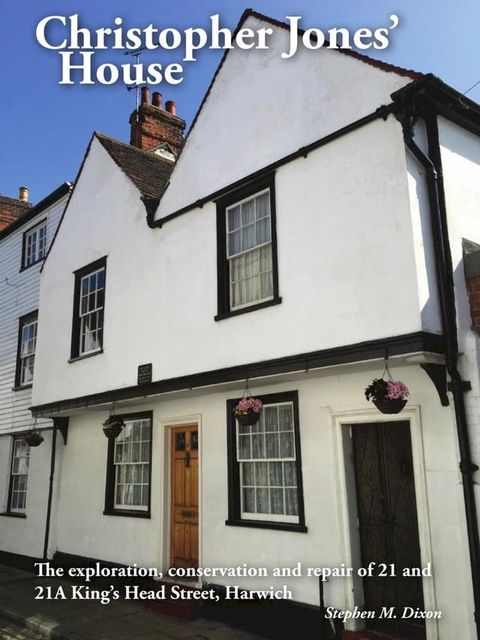 Christopher Jones’ House: The Exploration, Conservation and Repair of 21-21A King’s Head Street, Harwich(Kobo/電子書)