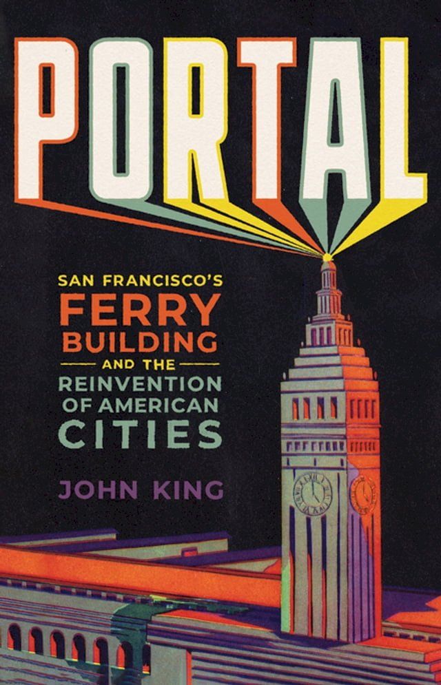  Portal: San Francisco's Ferry Building and the Reinvention of American Cities(Kobo/電子書)