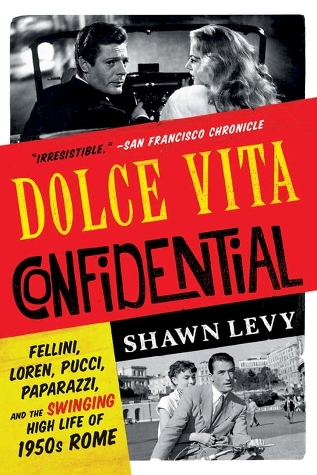  Dolce Vita Confidential: Fellini, Loren, Pucci, Paparazzi, and the Swinging High Life of 1950s Rome(Kobo/電子書)