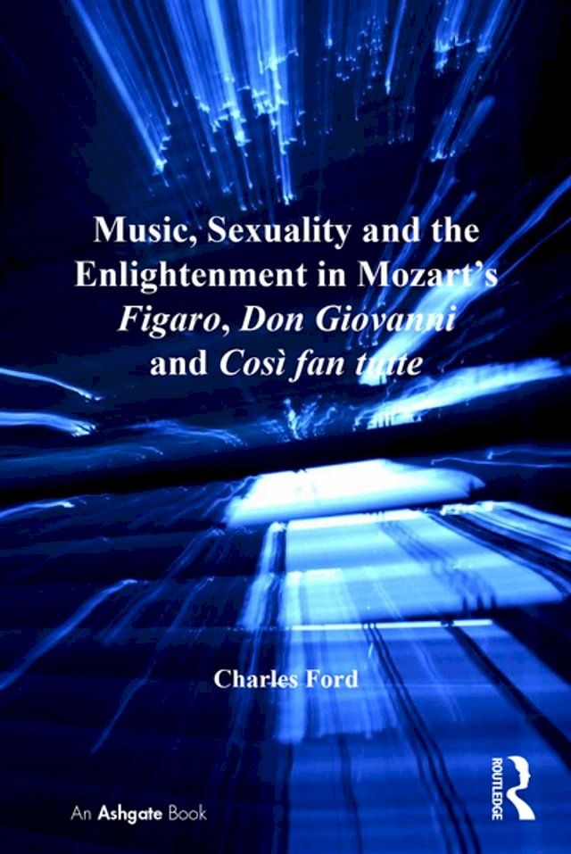  Music, Sexuality and the Enlightenment in Mozart's Figaro, Don Giovanni and Così fan tutte(Kobo/電子書)