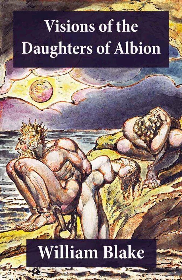  Visions of the Daughters of Albion (Illuminated Manuscript with the Original Illustrations of William Blake)(Kobo/電子書)