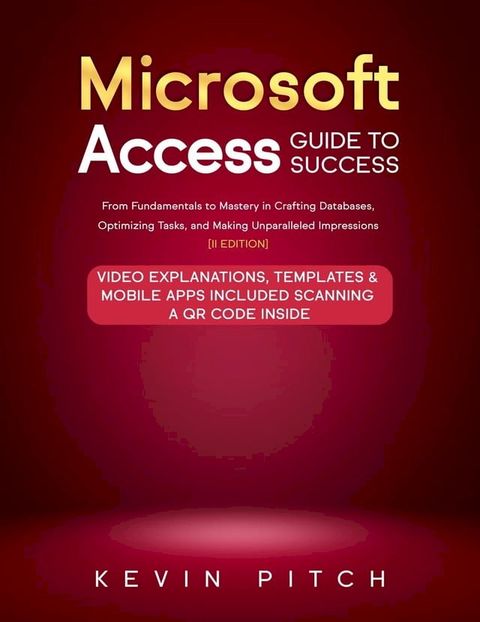 Microsoft Access Guide to Success: From Fundamentals to Mastery in Crafting Databases, Optimizing Tasks, & Making Unparalleled Impressions [III EDITION](Kobo/電子書)