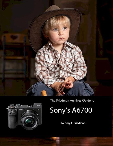 The Friedman Archives Guide to Sony's A6700(Kobo/電子書)