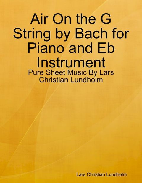 Air On the G String by Bach for Piano and Eb Instrument - Pure Sheet Music By Lars Christian Lundholm(Kobo/電子書)