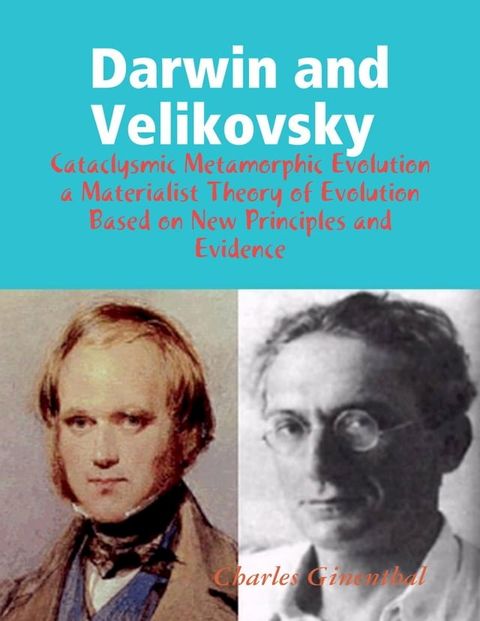 Darwin and Velikovsky : Cataclysmic Metamorphic Evolution a Materialist Theory of Evolution Based on New Principles and Evidence(Kobo/電子書)