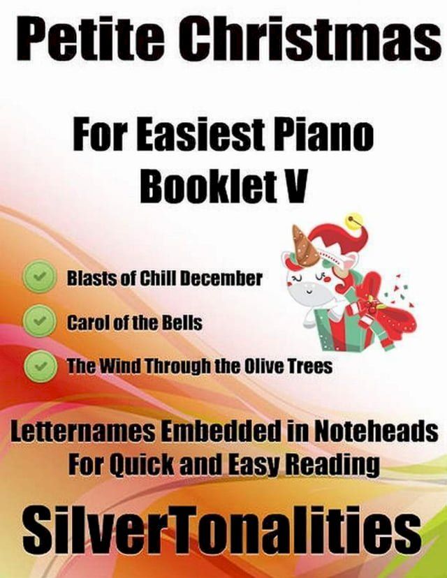  Petite Christmas Booklet V - For Beginner and Novice Pianists Blasts of Chill December Carol of the Bells the Wind Through the Olive Trees Letter Names Embedded In Noteheads for Quick and Easy Reading(Kobo/電子書)