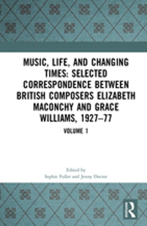 Music, Life and Changing Times: Selected Correspondence Between British Composers Elizabeth Maconchy and Grace Williams, 1927–77(Kobo/電子書)