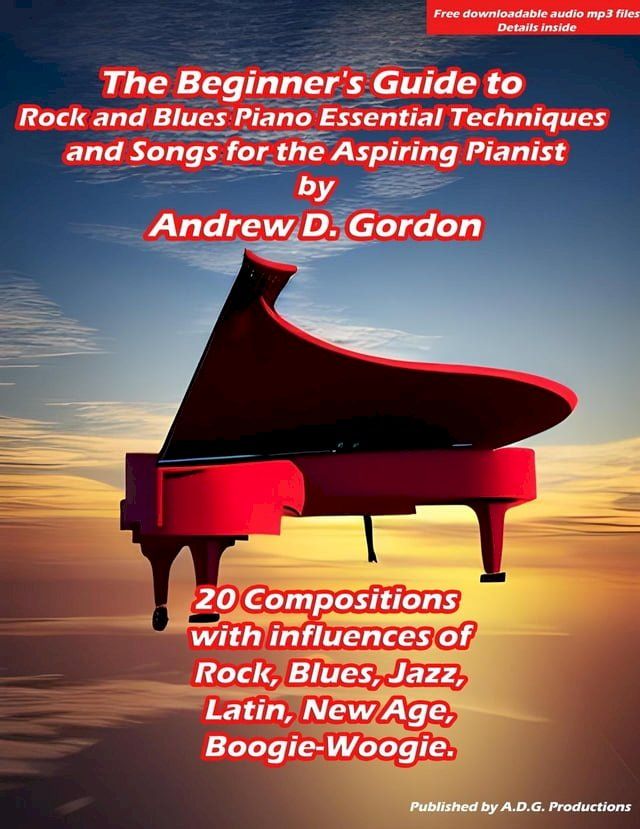  The Beginner's Guide to Rock and Blues Piano: Essential Techniques and Songs for the Aspiring Pianist(Kobo/電子書)