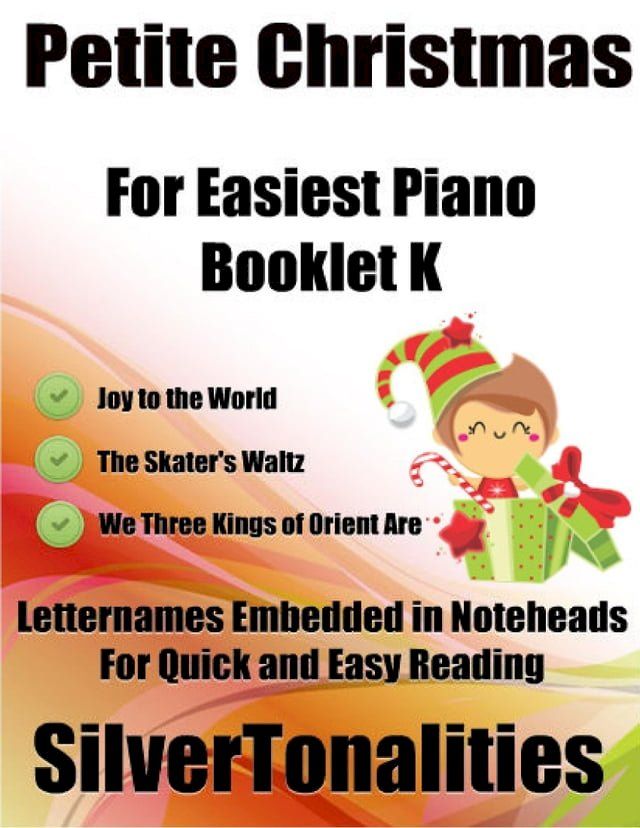  Petite Christmas Booklet K - For Beginner and Novice Pianists Joy to the World the Skater’s Waltz We Three Kings of Orient Are Letter Names Embedded In Noteheads for Quick and Easy Reading(Kobo/電子書)