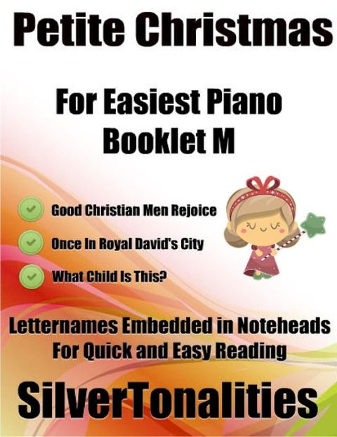 Petite Christmas Booklet M - For Beginner and Novice Pianists Good Christian Men Rejoice Once In Royal David’s City What Child Is This? Letter Names Embedded In Noteheads for Quick and Easy Reading(Kobo/電子書)