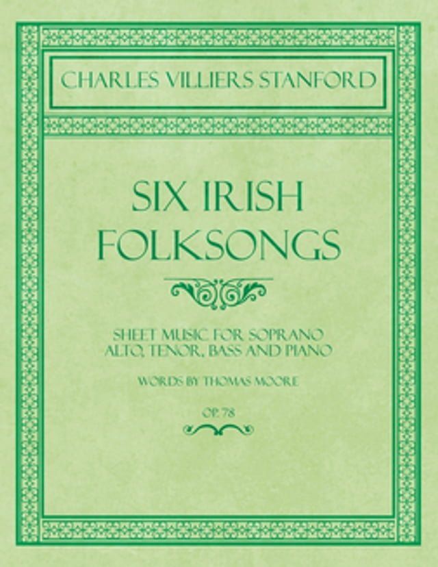  Six Irish Folksongs - Sheet Music for Soprano, Alto, Tenor, Bass and Piano - Words by Thomas Moore - Op. 78(Kobo/電子書)