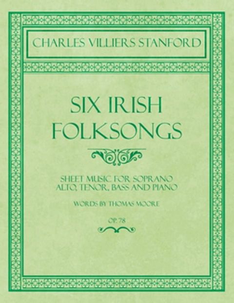 Six Irish Folksongs - Sheet Music for Soprano, Alto, Tenor, Bass and Piano - Words by Thomas Moore - Op. 78(Kobo/電子書)