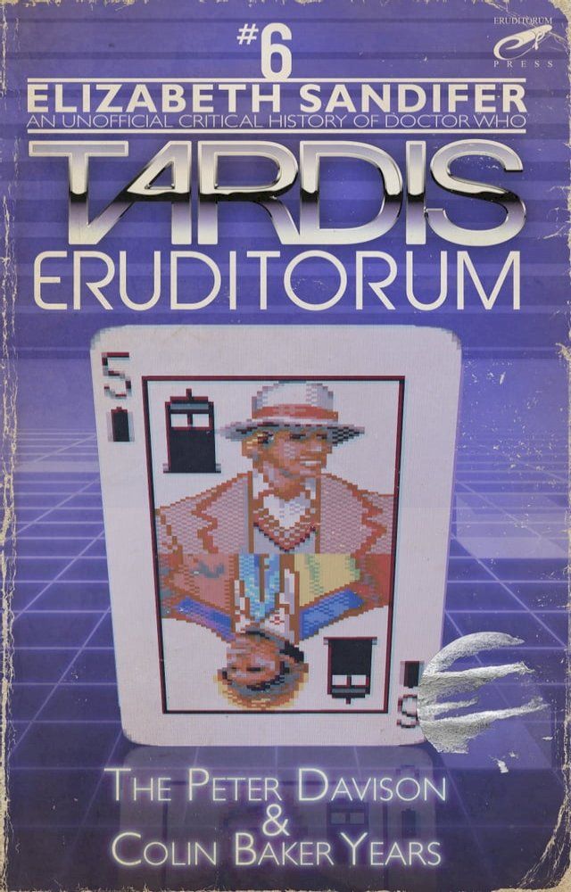  TARDIS Eruditorum: An Unofficial Critical History of Doctor Who Volume 6: Peter Davison and Colin Baker(Kobo/電子書)