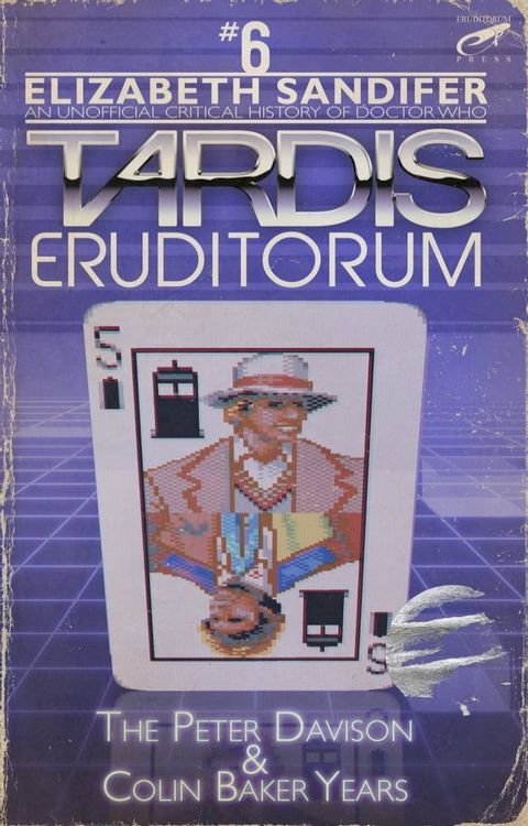 TARDIS Eruditorum: An Unofficial Critical History of Doctor Who Volume 6: Peter Davison and Colin Baker(Kobo/電子書)