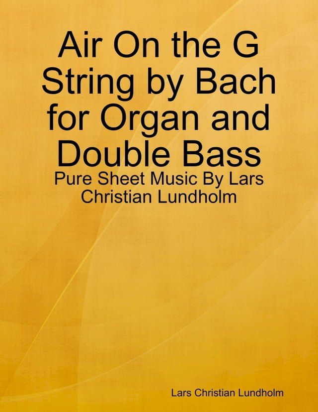  Air On the G String by Bach for Organ and Double Bass - Pure Sheet Music By Lars Christian Lundholm(Kobo/電子書)