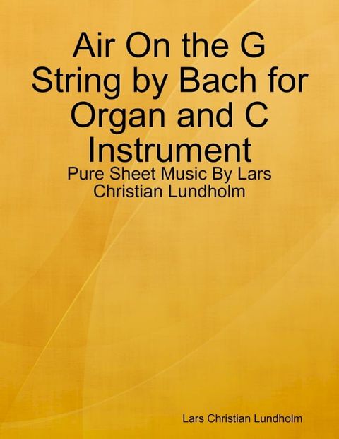 Air On the G String by Bach for Organ and C Instrument - Pure Sheet Music By Lars Christian Lundholm(Kobo/電子書)