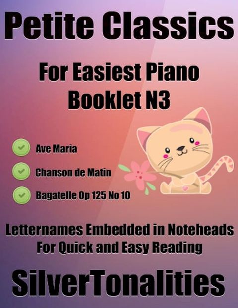 Petite Classics for Easiest Piano Booklet N3 – Ave Maria Chanson De Matin Bagatelle Op 125 No 10 Letter Names Embedded In Noteheads for Quick and Easy Reading(Kobo/電子書)