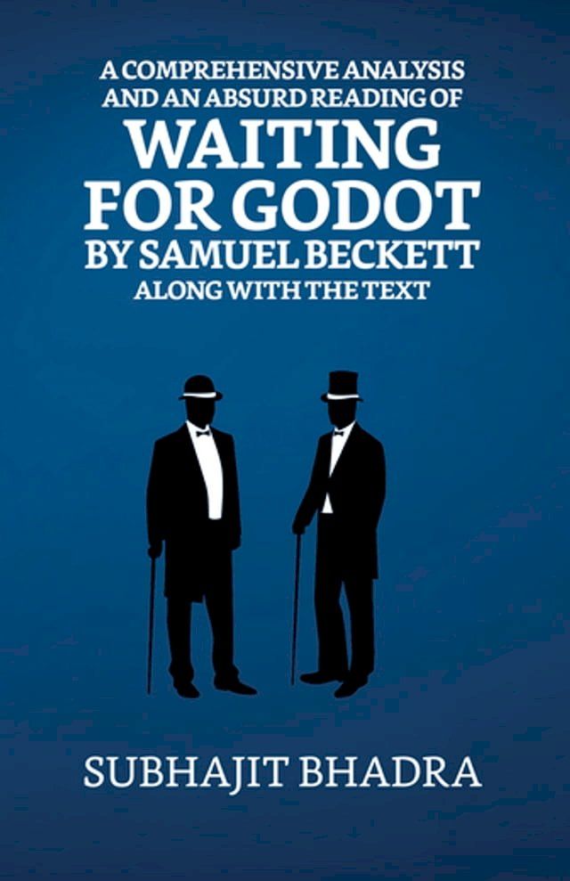  A Comprehensive Analysis And An Absurd Reading Of Waiting For Godot By Samuel Beckett Along With The Text(Kobo/電子書)