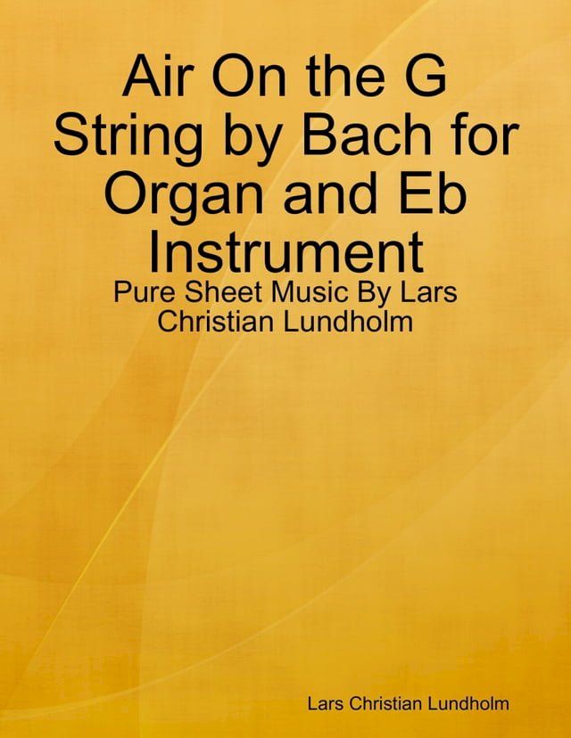  Air On the G String by Bach for Organ and Eb Instrument - Pure Sheet Music By Lars Christian Lundholm(Kobo/電子書)