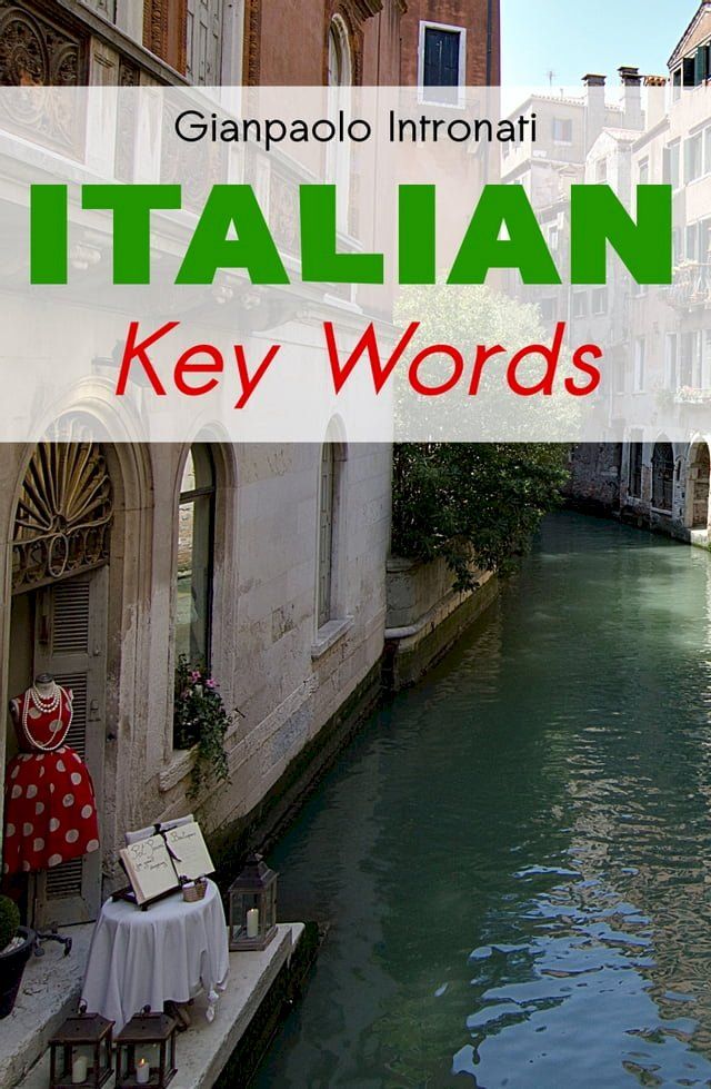  Italian Key Words: The Basic 2000 Word Vocabulary Arranged by Frequency. Learn Italian Quickly and Easily.(Kobo/電子書)