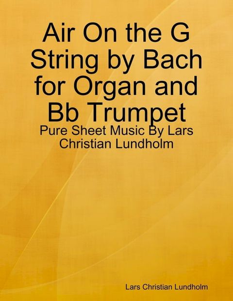 Air On the G String by Bach for Organ and Bb Trumpet - Pure Sheet Music By Lars Christian Lundholm(Kobo/電子書)