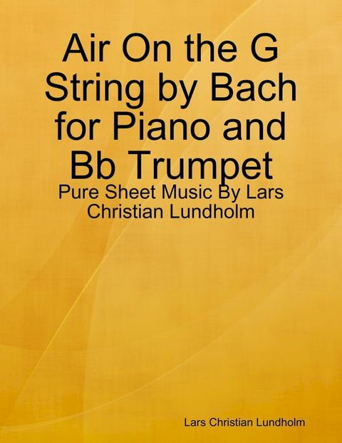 Air On the G String by Bach for Piano and Bb Trumpet - Pure Sheet Music By Lars Christian Lundholm(Kobo/電子書)