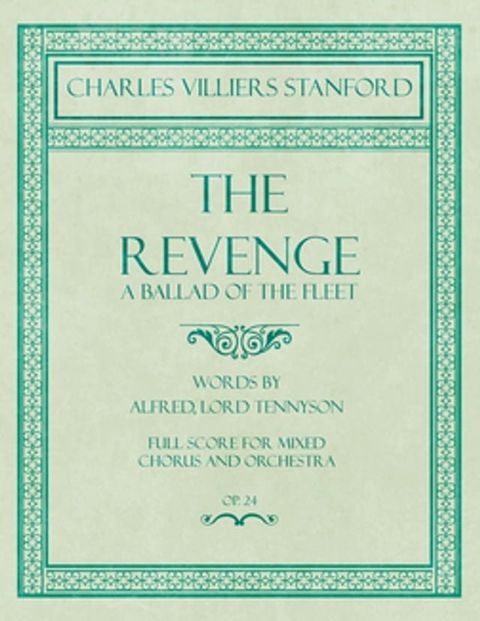 The Revenge - A Ballad of the Fleet - Full Score for Mixed Chorus and Orchestra - Words by Alfred, Lord Tennyson - Op.24(Kobo/電子書)